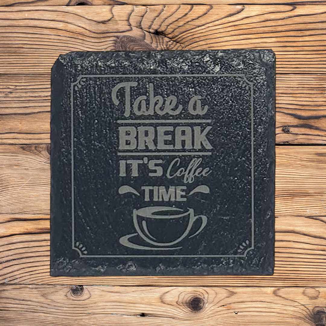 Take a Break It's Coffee Time Slate Coaster